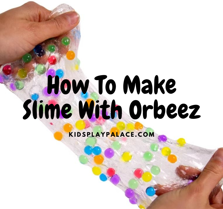 How to Make Slime With Orbeez? (DIY Recipe)